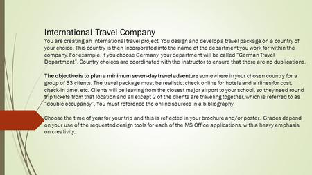 International Travel Company You are creating an international travel project. You design and develop a travel package on a country of your choice. This.