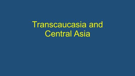 Transcaucasia and Central Asia. Transcaucasia: Georgia, Armenia, Azerbaijan Region was known as the “gateway” between Europe and Asia because it served.