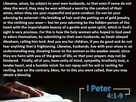 Likewise, wives, be subject to your own husbands, so that even if some do not obey the word, they may be won without a word by the conduct of their wives,
