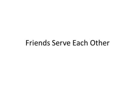 Friends Serve Each Other. Old Testament New Testament Jesus and Friends Memory Verses 100 200 300 400 100 200 300 400 100 200 300 400 100 200 300 400.
