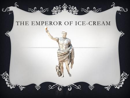 THE EMPEROR OF ICE-CREAM. WALLACE STEVENS  Stevens poems revolves on meditative and philosophical ideas  Explains the true essence of life using imagery.