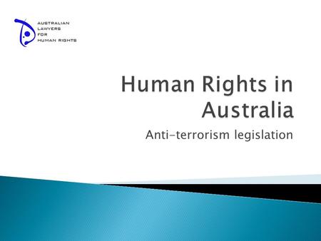 Anti-terrorism legislation.  What are human rights  Anti-terrorism legislation  Human rights protection in Australia.