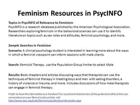 Feminism Resources in PsycINFO Topics in PsycINFO of Relevance to Feminism PsycINFO is a research database published by the American Psychological Association.