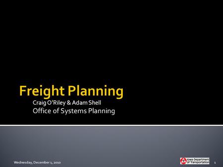 Craig O’Riley & Adam Shell Office of Systems Planning Wednesday, December 1, 20101.