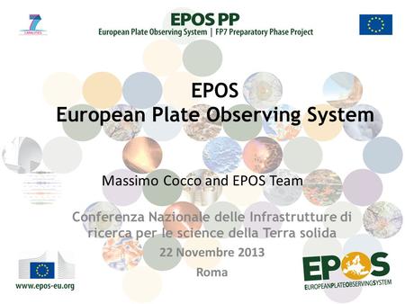 Massimo Cocco and EPOS Team Conferenza Nazionale delle Infrastrutture di ricerca per le science della Terra solida 22 Novembre 2013 Roma EPOS European.