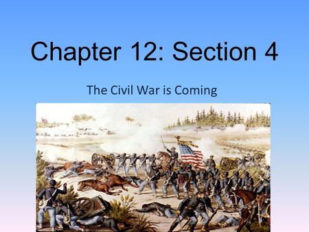 Chapter 12: Section 4 The Civil War is Coming. The Election of 1860 Around 1860, people were still thinking that the nation was going to avoid a civil.