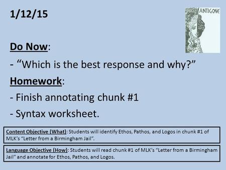 1/12/15 Do Now: - “ Which is the best response and why?” Homework: - Finish annotating chunk #1 - Syntax worksheet. Content Objective (What): Students.