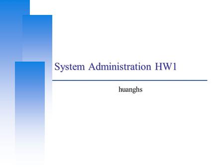 System Administration HW1 huanghs. Computer Center, CS, NCTU 2 Requirements  Basic Install FreeBSD and upgrade to up-to-date –RELEASE Recompile your.
