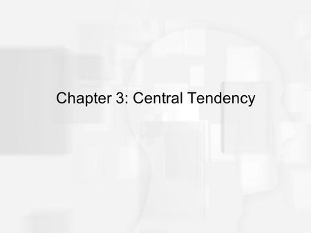 Chapter 3: Central Tendency. Central Tendency In general terms, central tendency is a statistical measure that determines a single value that accurately.