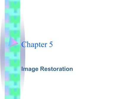 Chapter 5 Image Restoration.