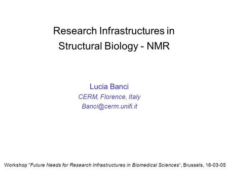 Research Infrastructures in Structural Biology - NMR Lucia Banci CERM, Florence, Italy Workshop Future Needs for Research Infrastructures.