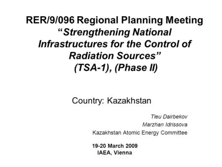 RER/9/096 Regional Planning Meeting “Strengthening National Infrastructures for the Control of Radiation Sources” (TSA-1), (Phase II) Country: Kazakhstan.