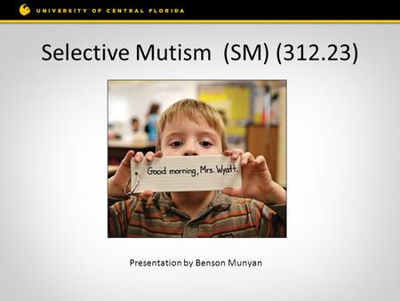 Selective Mutism (SM) (312.23) Presentation by Benson Munyan.