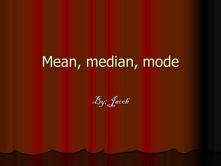 Mean, median, mode By; Jacob. mean Definition – The average of a set of numbers, found by dividing the sum of the set by the number of addends. Definition.