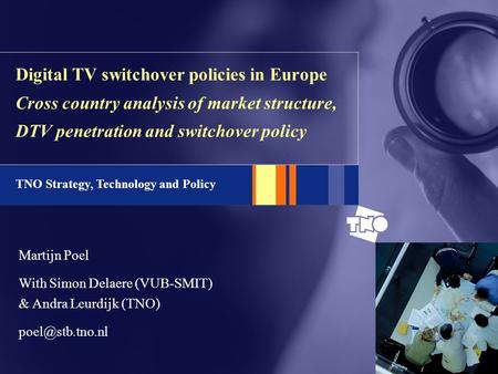 TNO Strategy, Technology and Policy Digital TV switchover policies in Europe Cross country analysis of market structure, DTV penetration and switchover.