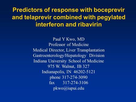 Predictors of response with boceprevir and telaprevir combined with pegylated interferon and ribavirin Paul Y Kwo, MD Professor of Medicine Medical Director,