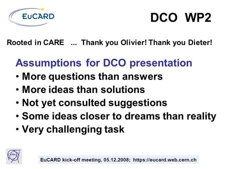 DCO WP2 Assumptions for DCO presentation More questions than answers More ideas than solutions Not yet consulted suggestions Some ideas closer to dreams.