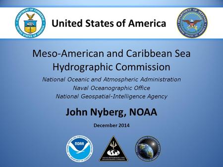 National Oceanic and Atmospheric Administration Naval Oceanographic Office National Geospatial-Intelligence Agency John Nyberg, NOAA December 2014 Meso-American.