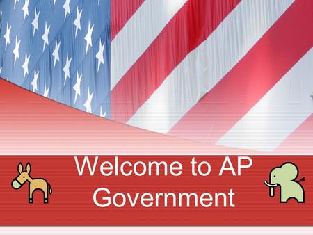 Welcome to AP Government. Expectations Take notes! Participate in class – in groups, ask and answer questions Be ready to begin when bell rings! Be here,