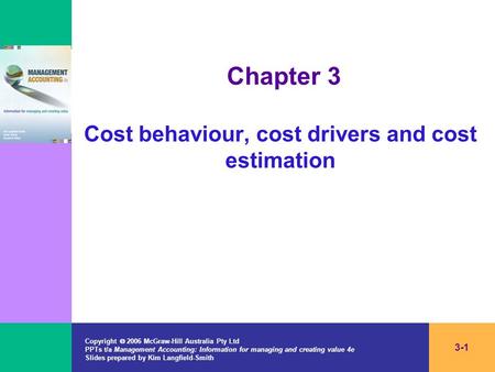Copyright  2006 McGraw-Hill Australia Pty Ltd PPTs t/a Management Accounting: Information for managing and creating value 4e Slides prepared by Kim Langfield-Smith.