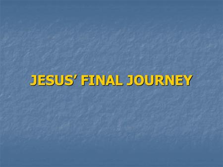 JESUS’ FINAL JOURNEY. JESUS DEPARTS FROM THE GALILEE MATTHEW 19/MARK 10:1/LUKE 9:51 BIG PORTION OF CHRIST MINISTRY WAS FROM THIS AREA ISAIAH 9:1-2 Nevertheless.