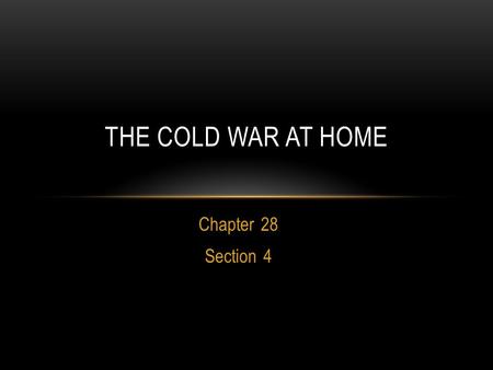 Chapter 28 Section 4 THE COLD WAR AT HOME. Captain America -comic book figure became extremely popular -provided reassurance to Americans that he would.