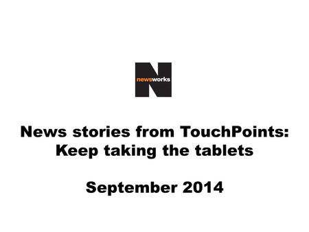 News stories from TouchPoints: Keep taking the tablets September 2014.