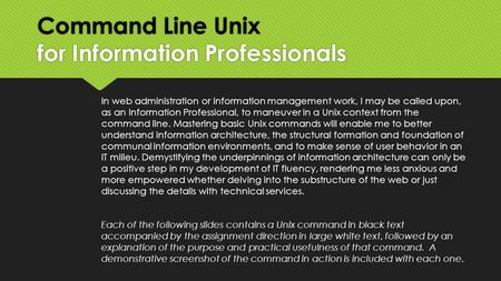 Command Line Unix for Information Professionals In web administration or information management work, I may be called upon, as an Information Professional,