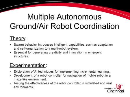 Multiple Autonomous Ground/Air Robot Coordination Exploration of AI techniques for implementing incremental learning. Development of a robot controller.