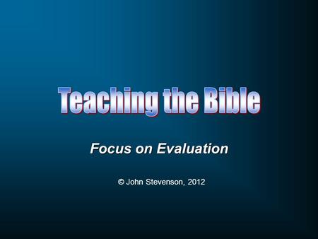 Focus on Evaluation © John Stevenson, 2012. 10 9 11 8 7 6 5 4 3 2 1 12 13 14 15 16 17 18 19 20.