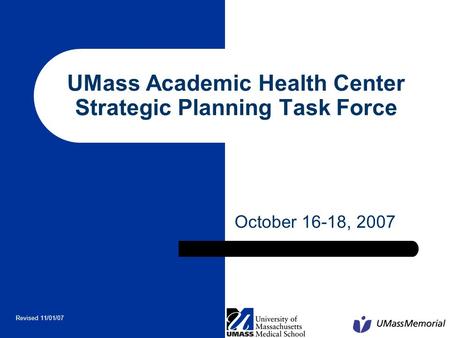 UMass Academic Health Center Strategic Planning Task Force October 16-18, 2007 Revised 11/01/07.