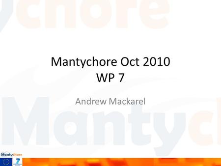 Mantychore Oct 2010 WP 7 Andrew Mackarel. Agenda 1. Scope of the WP 2. Mm distribution 3. The WP plan 4. Objectives 5. Deliverables 6. Deadlines 7. Partners.