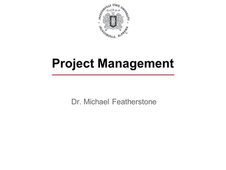 Dr. Michael Featherstone Project Management. Introduction Administrative Stuff Your Grades One Test – No papers Simulation Results Participation/Communication.
