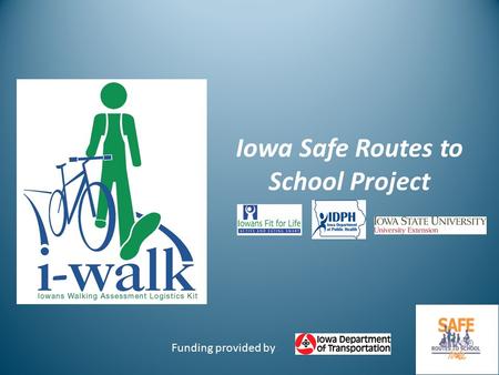 Iowa Safe Routes to School Project Funding provided by.