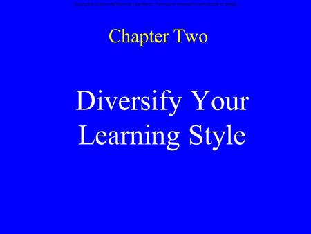 Copyright © Wadsworth/Thomson Learning Inc. Permission required for reproduction or display. Chapter Two Diversify Your Learning Style.