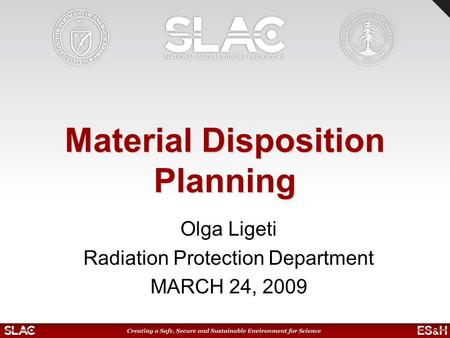 Material Disposition Planning Olga Ligeti Radiation Protection Department MARCH 24, 2009.