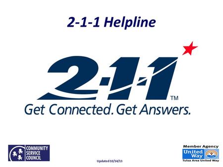 2-1-1 Helpline Updated 10/14/13. What is 2-1-1 Helpline? 2-1-1 is a 3-digit phone number for accessing essential community services. 2-1-1 Helpline.