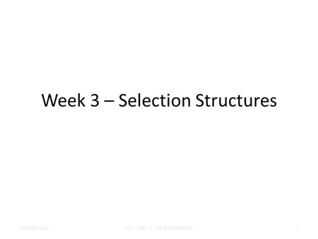 Week 3 – Selection Structures UniMAP SemPGT 106 - C PROGRAMMING1.