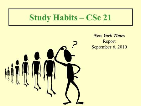 Study Habits – CSc 21 New York Times Report September 6, 2010.