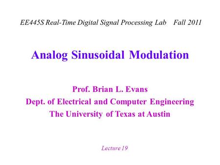 Prof. Brian L. Evans Dept. of Electrical and Computer Engineering The University of Texas at Austin EE445S Real-Time Digital Signal Processing Lab Fall.