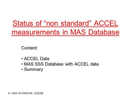 C. HOA AT-MAS-MA 2/02/06 Status of “non standard” ACCEL measurements in MAS Database Content: ACCEL Data MAS SSS Database with ACCEL data Summary.