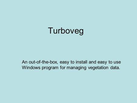 Turboveg An out-of-the-box, easy to install and easy to use Windows program for managing vegetation data.