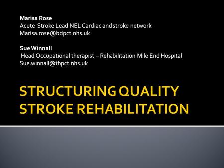 Marisa Rose Acute Stroke Lead NEL Cardiac and stroke network Sue Winnall Head Occupational therapist – Rehabilitation Mile End.