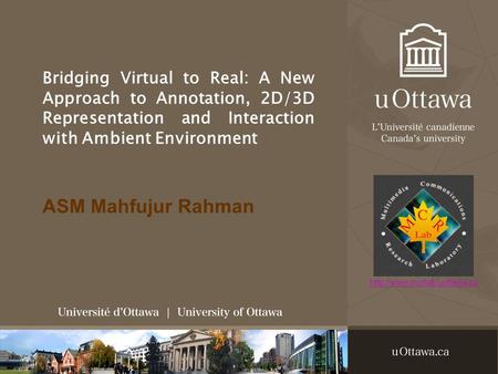 ASM Mahfujur Rahman Bridging Virtual to Real: A New Approach to Annotation, 2D/3D Representation and Interaction with Ambient.