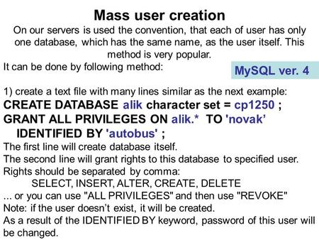 Mass user creation On our servers is used the convention, that each of user has only one database, which has the same name, as the user itself. This method.