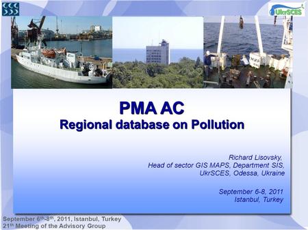 September 6 th -8 th, 2011, Istanbul, Turkey 21 th Meeting of the Advisory Group PMA AC Regional database on Pollution September 6-8, 2011 Istanbul, Turkey.
