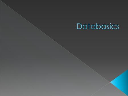  A databases is a collection of data organized to make it easy to search and easy to retrieve in a useful, usable form.