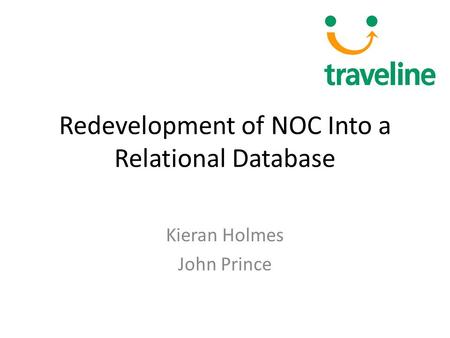 Redevelopment of NOC Into a Relational Database Kieran Holmes John Prince.
