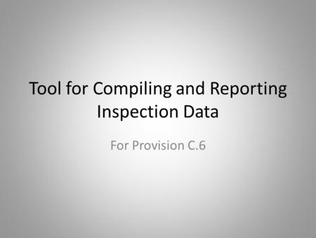 Tool for Compiling and Reporting Inspection Data For Provision C.6.
