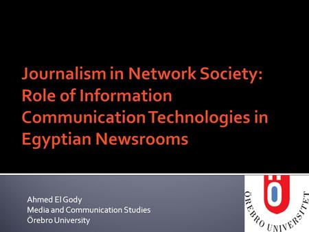 Ahmed El Gody Media and Communication Studies Örebro University.
